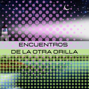 Podcast: Encuentros en la otra orilla.